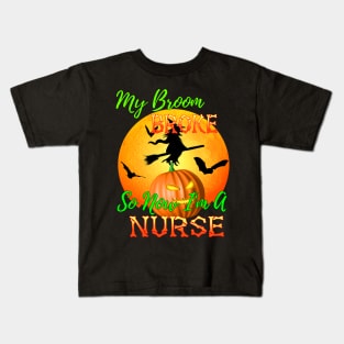 My Broom Broke So Now I&#39;m A Nurse Halloween Kids T-Shirt